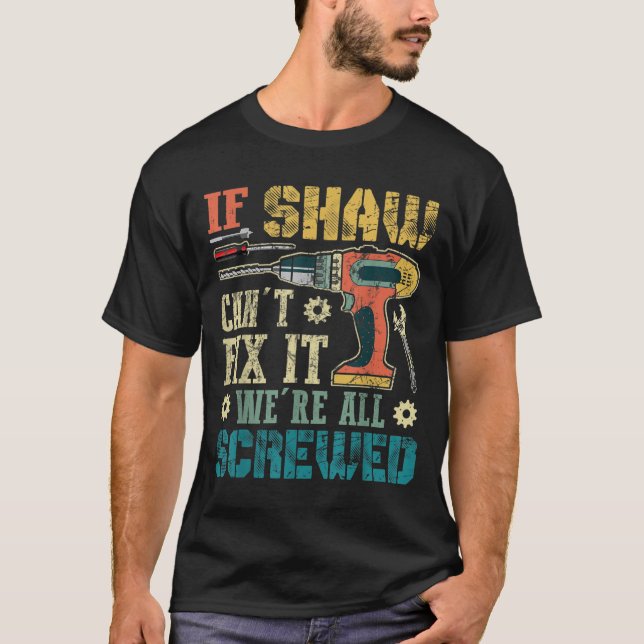 Mens If Shaw Can't Fix It We're All Screwed Funny  T-Shirt (Vorderseite)