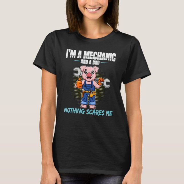 Mens I'm A Mechanic And A Dad Nothing Scares Me T-Shirt (Vorderseite)