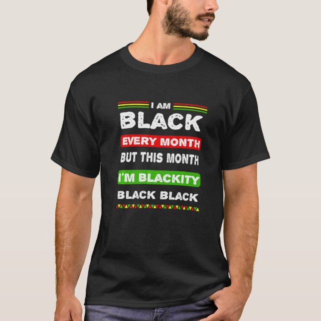 Mens I'm Black Every Month But This Month Blackity T-Shirt (Vorderseite)