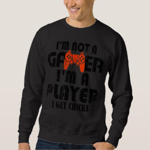Mens im not a gamer Im a player bekomme ich Chicks Sweatshirt