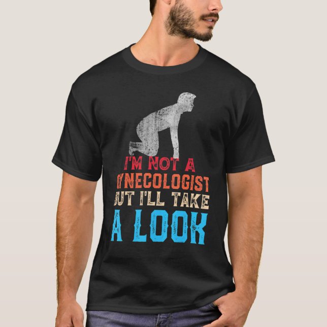 Mens I'm not A Gynecologist But I'll Take A Look T-Shirt (Vorderseite)