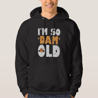 Mens Im so Dam Old Beaver Beaver Hoodie