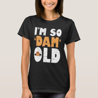 Mens Im so Dam Old Beaver Beaver T-Shirt