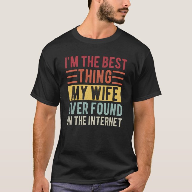 Mens I'm The Best Thing My Wife Ever Found On The  T-Shirt (Vorderseite)