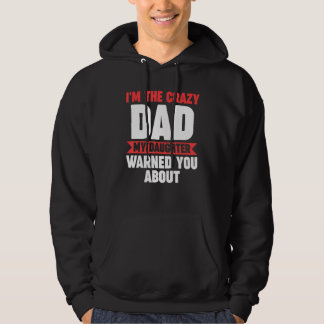 Mens I'm the crazy dad my daughter warned you abou Hoodie