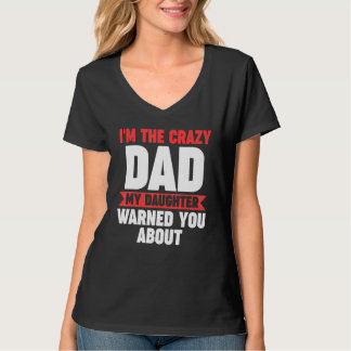 Mens I'm the crazy dad my daughter warned you abou T-Shirt