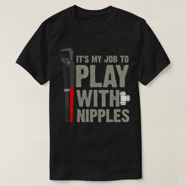Mens It's My Job To Play With Nipples Plumber  T-Shirt (Design vorne)