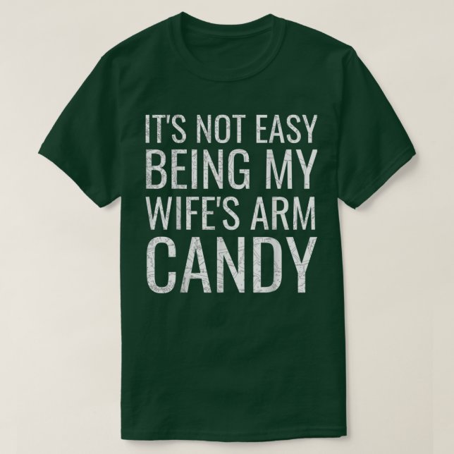 Mens It's Not Easy Being My Wife's Arm Candy Funny T-Shirt (Design vorne)