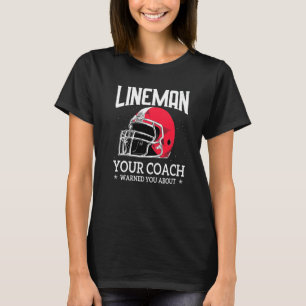 Mens Lineman Ihr Fußballtrainer warnt Sie vor T-Shirt