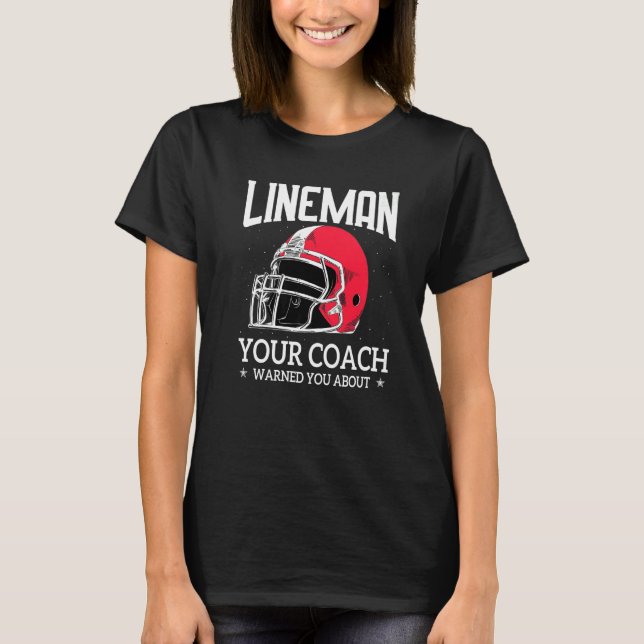 Mens  Lineman Your Football Coach Warned You About T-Shirt (Vorderseite)