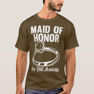 Mens maid of honor I'm still available bride team T-Shirt