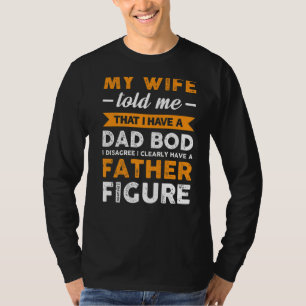 Mens, meine Ehefrau sagte mir, ich habe Vater Bod T-Shirt