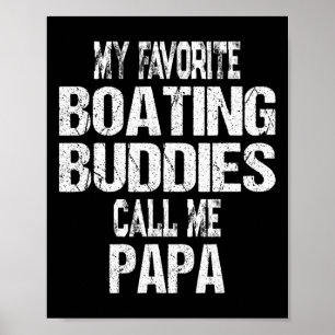 Mens, meine Lieblingsbootbuddies nennen mich Papa Poster