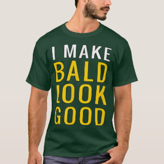 Mens Mens Bald Head  I Make Bald Look Good Funny  T-Shirt