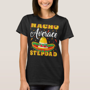 Mens Mexican Sombrero Hat Nacho Average Stepdad Fa T-Shirt