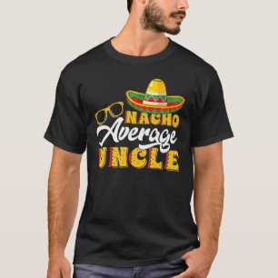 Mens mexikanische Nahrung Nacho Durchschnitt Onkel T-Shirt