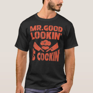 Mens Mr. Good Lookin's Cookin Koch Kochen Kochen T-Shirt