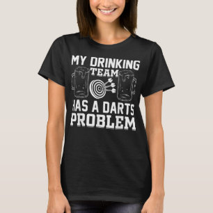 Mens My Drinking Team Has A Darts Problem T-Shirt