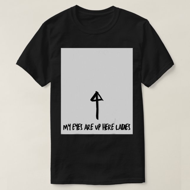 Mens My eyes are up here T-Shirt (Design vorne)
