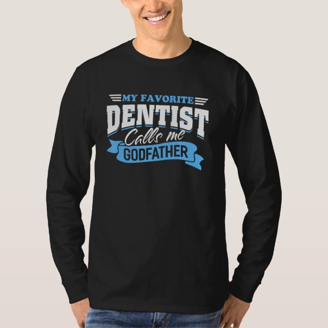 Mens My Favorite Dentist Calls Me Godfather Love F T-Shirt (Vorderseite)