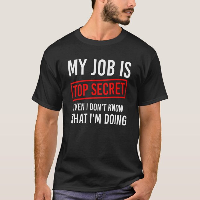 Mens My Job Is Top Secret Even I Don't Know What I (Vorderseite)