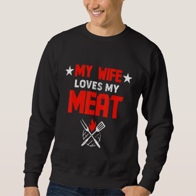 Mens My Wife Loves My Meat Funny Grilling Sweatshirt (Vorderseite)