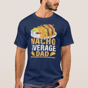 Mens Nacho Average Vater Funny Mexicano Food Nacho T-Shirt