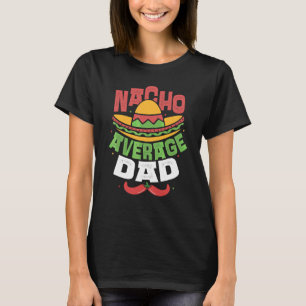 Mens Nacho Average Vater Mexican Daddy Cinco De Ma T-Shirt