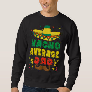 Mens Nacho durchschnittlicher Vater Cinco de Mayo Sweatshirt