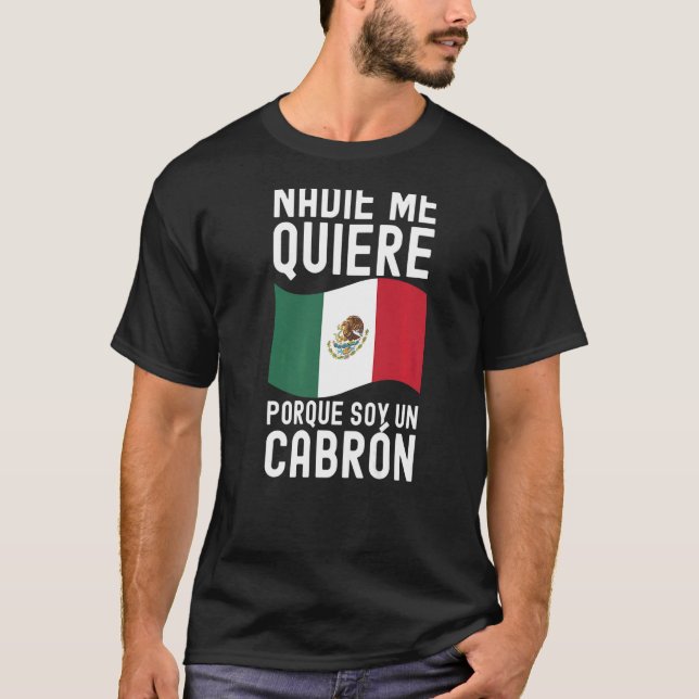 Mens Nadie Me Quiere Porque Soy Un Cabron Mexican T-Shirt (Vorderseite)
