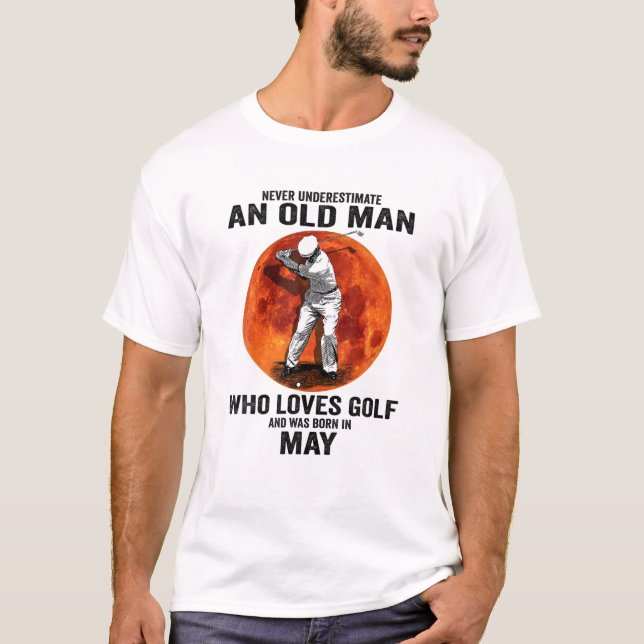 Mens Never Underestimate An Old Man Loves Golf Bor T-Shirt (Vorderseite)