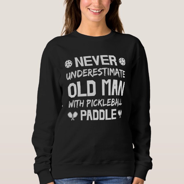 Mens Never Underestimate Old Man with Pickleball P Sweatshirt (Vorderseite)