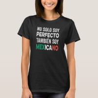 Mens No Solo Soy Perfecto También Soy Mexicano