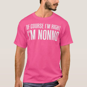 Mens Of Course I'm Right I'm Nonno Italian Grandfa T-Shirt