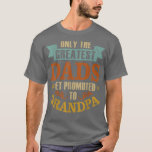 Mens Only The Greatest Dads Get Promoted to Grandp T-Shirt<br><div class="desc">Mens Only The Greatest Dads Get Promoted to Grandpa .</div>