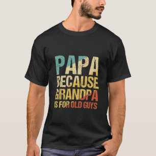 Mens Papa, weil Opa für alte Typ Funny Da ist T-Shirt