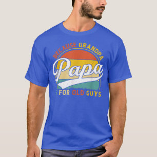 Mens Papa, weil Opa für alte Typ ist Funny Gr T-Shirt