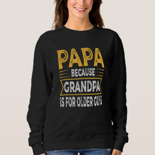 Mens Papa, weil Opa für alte Typ Vater P Sweatshirt