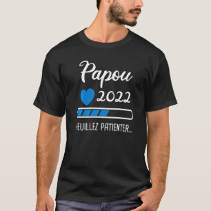 Mens Papou 2022 Veuillez Patient... Opa 2022 T-Shirt