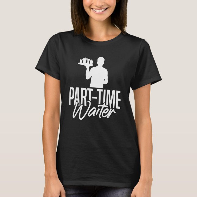 Mens Part Time Waiter Server Restaurant Worker Wa T-Shirt (Vorderseite)