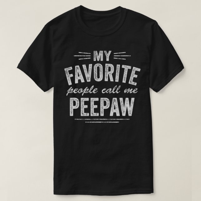 Mens Peepaw My Favorite People Call Me Peepaw  T-Shirt (Design vorne)