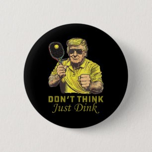 Mens Pickle Ball Dont denkt, Dink Funny Trump Button