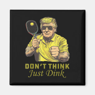 Mens Pickle Ball Dont denkt, Dink Funny Trump Magnet