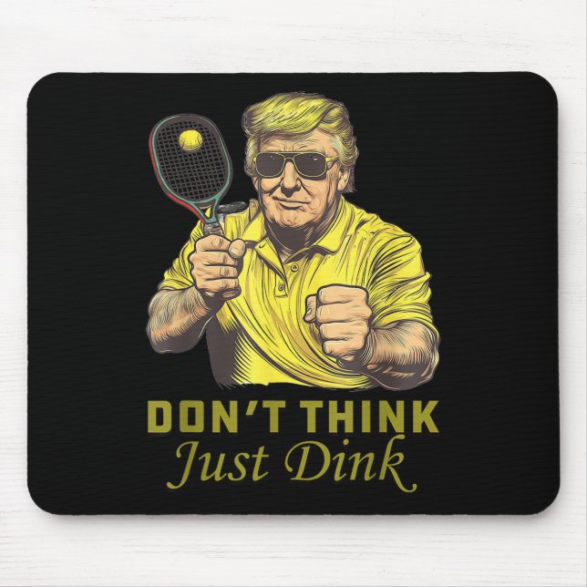Mens Pickle Ball Dont denkt, Dink Funny Trump Mousepad (Vorne)