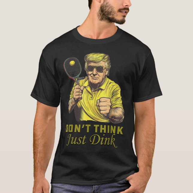 Mens Pickle Ball Dont denkt, Dink Funny Trump T-Shirt (Vorderseite)