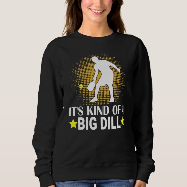 Mens Pickleball It's Kind Of A Big Dill Paddleball Sweatshirt (Vorderseite)