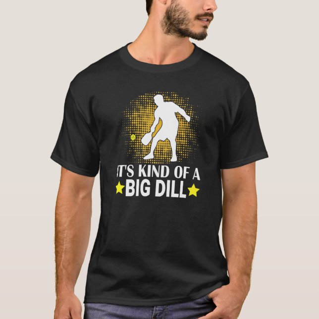 Mens Pickleball It's Kind Of A Big Dill Paddleball T-Shirt (Vorderseite)