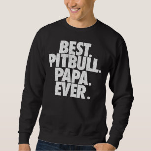 Mens Pitbull Papa Best Pitbull Papa Ever Vater Sweatshirt