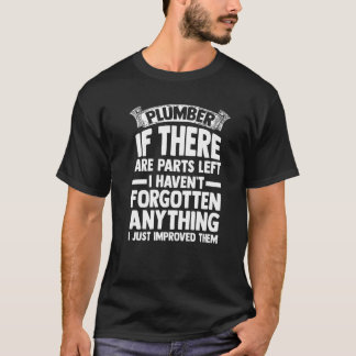 Mens plumber if there are parts left I haven't for T-Shirt