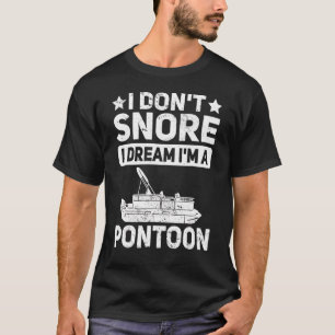 Mens Pontooning I Dont Snore I Dream Im A Ponto T-Shirt
